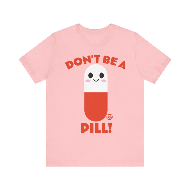 Load image into Gallery viewer, Don&#39;t Be A Pill Unisex Tee
