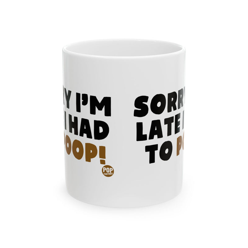 Load image into Gallery viewer, Sorry I&#39;m Late Had To Poop Mug
