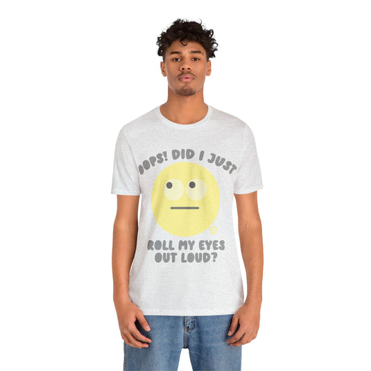 Oops! Did I Just Roll My Eyes Out Loud? T Shirt, funny tees, adult humor tshirt, sarcasm shirt