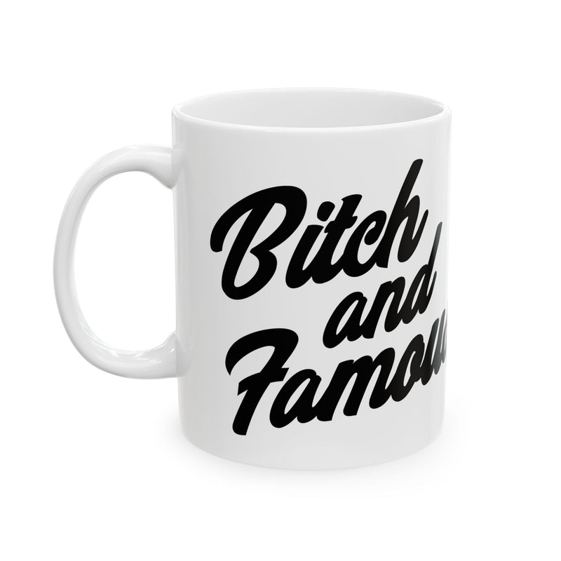 Load image into Gallery viewer, Bitch and Famous Coffee Mug, Funny Bitch Mug
