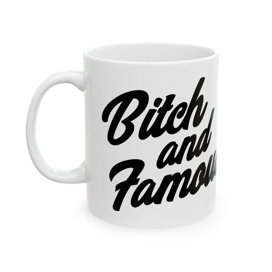 Bitch and Famous Coffee Mug, Funny Bitch Mug