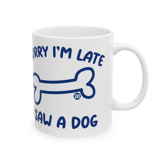 Sorry Late Saw A Dog Mug, Cute Dog Mug, Dog Owner Mug, Support Dog Rescue Mug