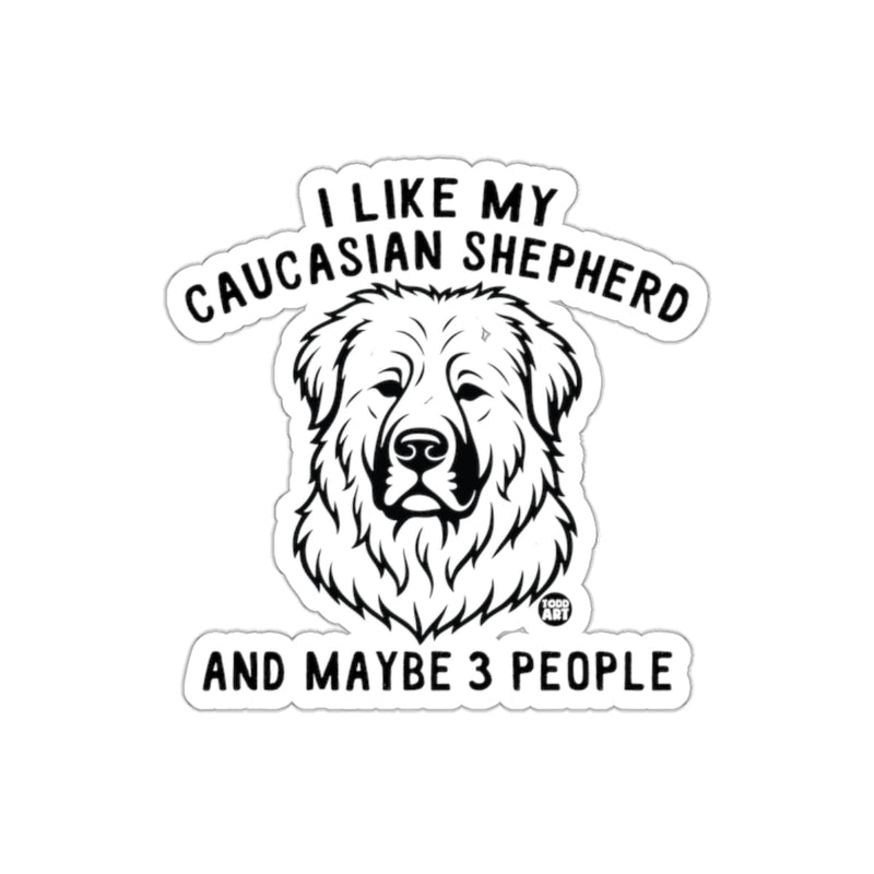 Load image into Gallery viewer, I Like My Caucasian Shepherd And Maybe 3 People Sticker
