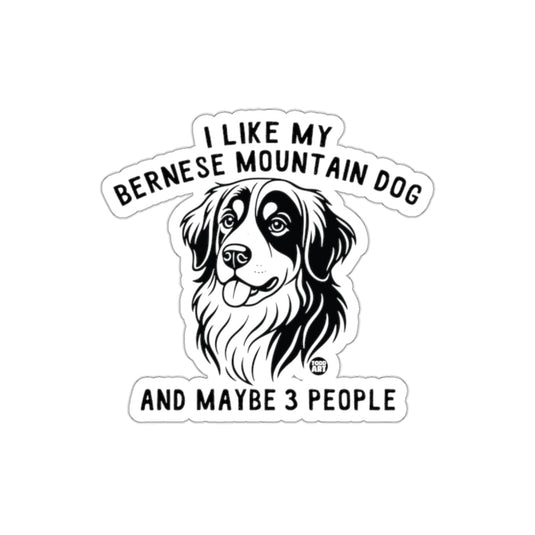 I Like My Bernese Mountain Dog Maybe 3 People Sticker