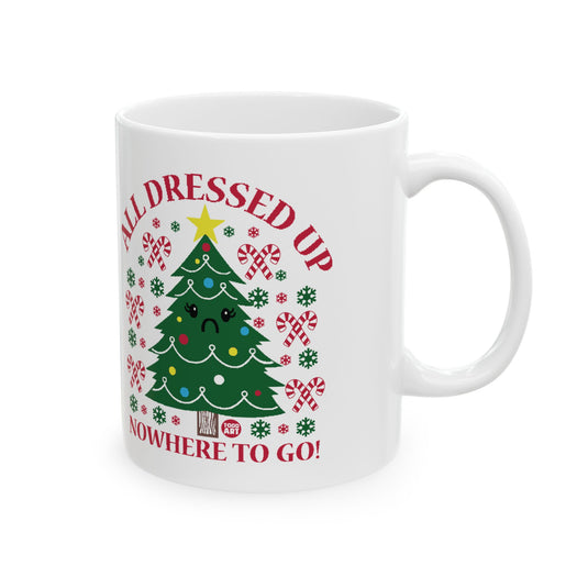 All Dressed Up Christmas Tree Mug, Funny Xmas Tree Mug, All Dressed Up No Where To Go Xmas Mug