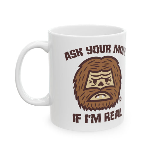 Ask Your Mom if I'm Real Bigfoot Mug, Funny Bigfoot Mug, Bigfoot Adult Humor Mug