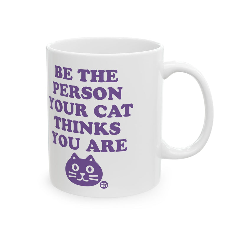 Load image into Gallery viewer, Be The Person Your Cat Thinks You Are Mug, Cat Lover Mug, Cat Owner Mug Gift
