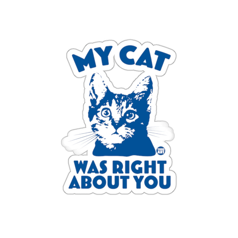 Load image into Gallery viewer, My Cat Was Right About You Funny Cat Sticker
