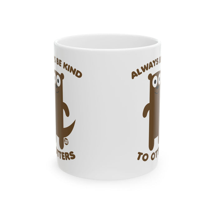 Always Be Kind to Otters Mug, Otter Pun Mug, Be kind Mug