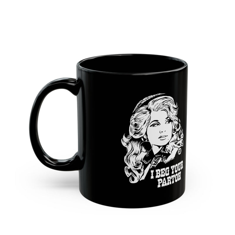 Load image into Gallery viewer, Beg Your Parton Dolly Mug, Funny Mugs for Him, Sarcastic Mens Mug, Funny Coffee Mug Men
