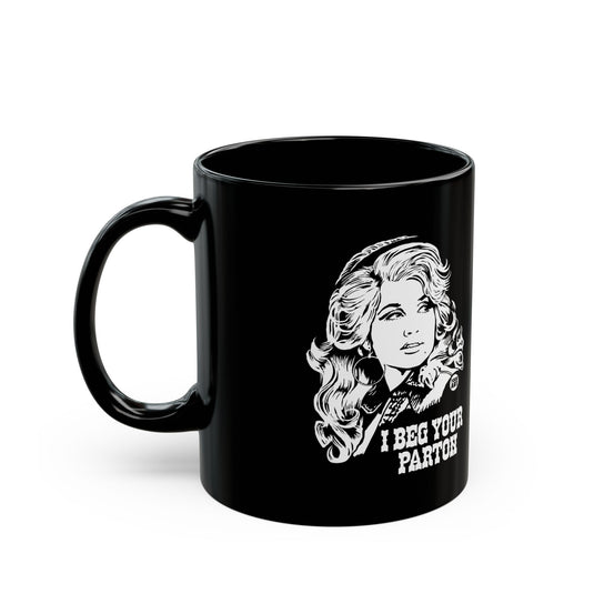 Beg Your Parton Dolly Mug, Funny Mugs for Him, Sarcastic Mens Mug, Funny Coffee Mug Men