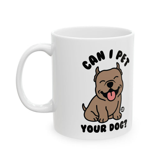 Can I Pet Your Dog Mug, Cute Dog Mug, Dog Owner Mug, Support Dog Rescue Mug