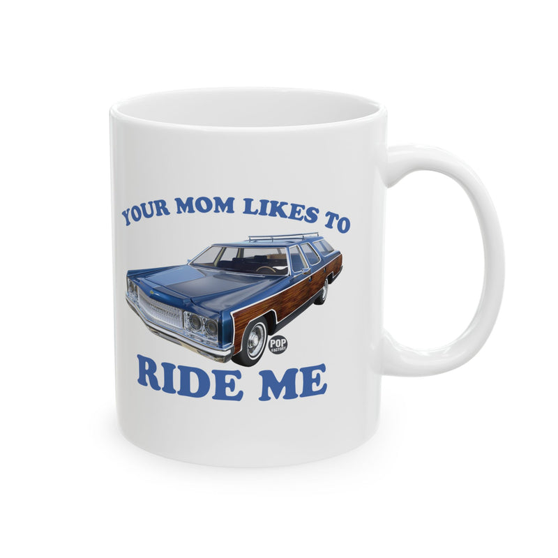 Load image into Gallery viewer, Your Mom Likes To Ride Me Wagon Mug
