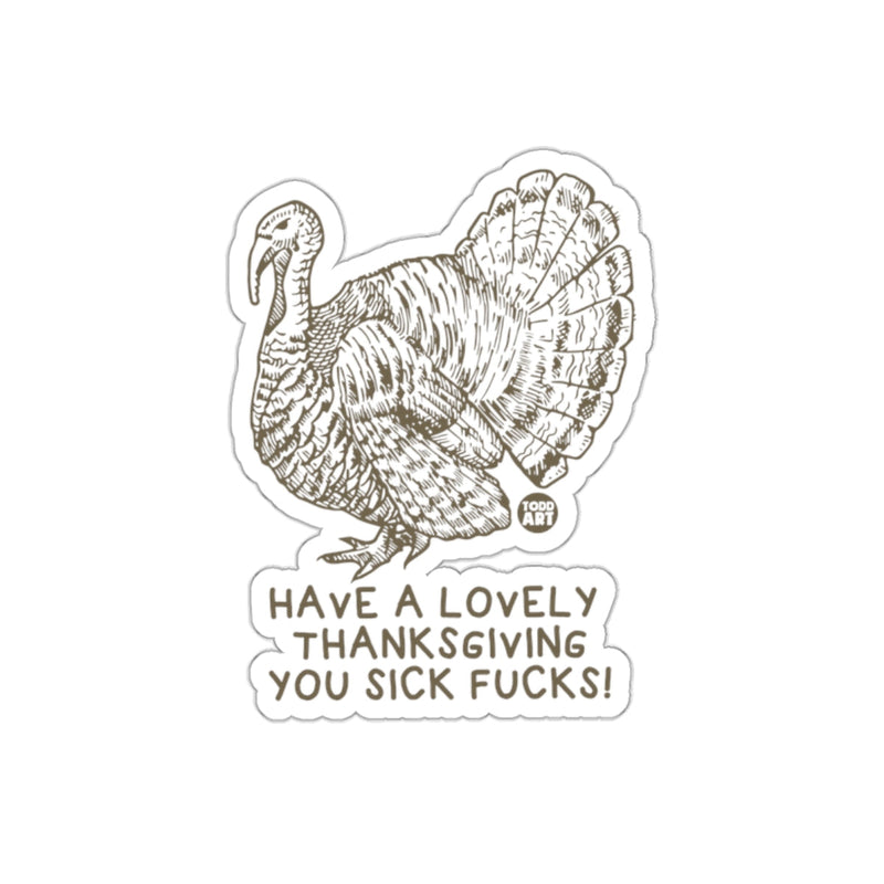 Load image into Gallery viewer, Have A Lovely Thanksgiving You Sick Fucks Sticker
