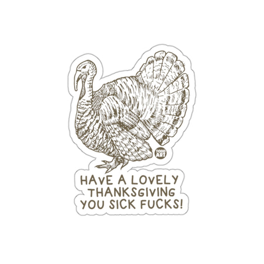 Have A Lovely Thanksgiving You Sick Fucks Sticker