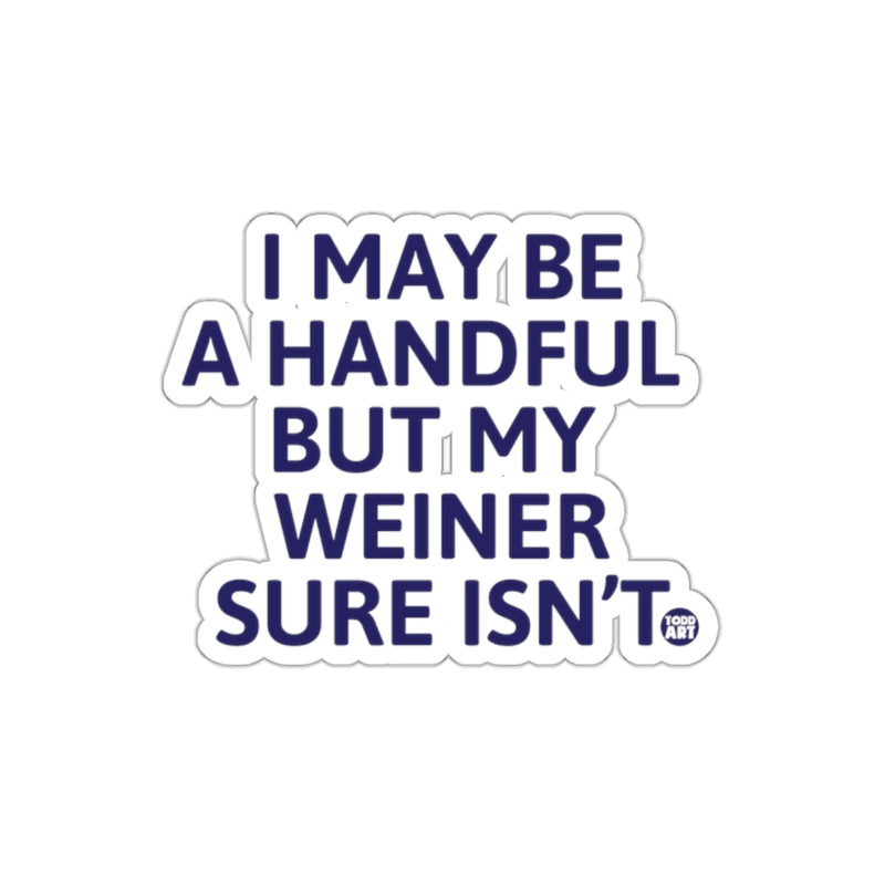 Load image into Gallery viewer, I May Be A Handful But My Weiner Sure Isn't sticker
