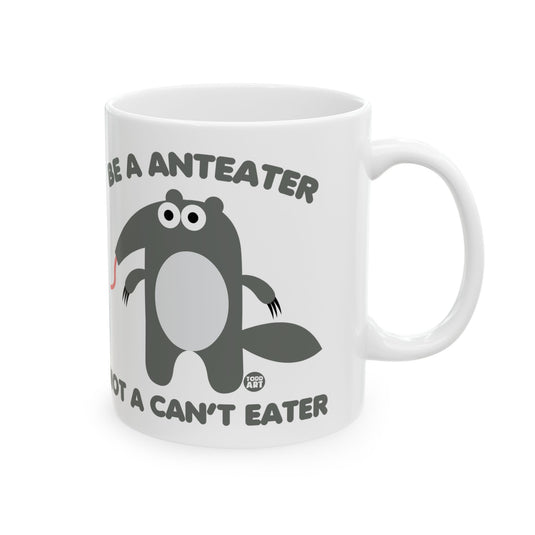 Anteater Not Can't Eater Mug, Funny Anteater Mug, Funny Positive Attitude Mug