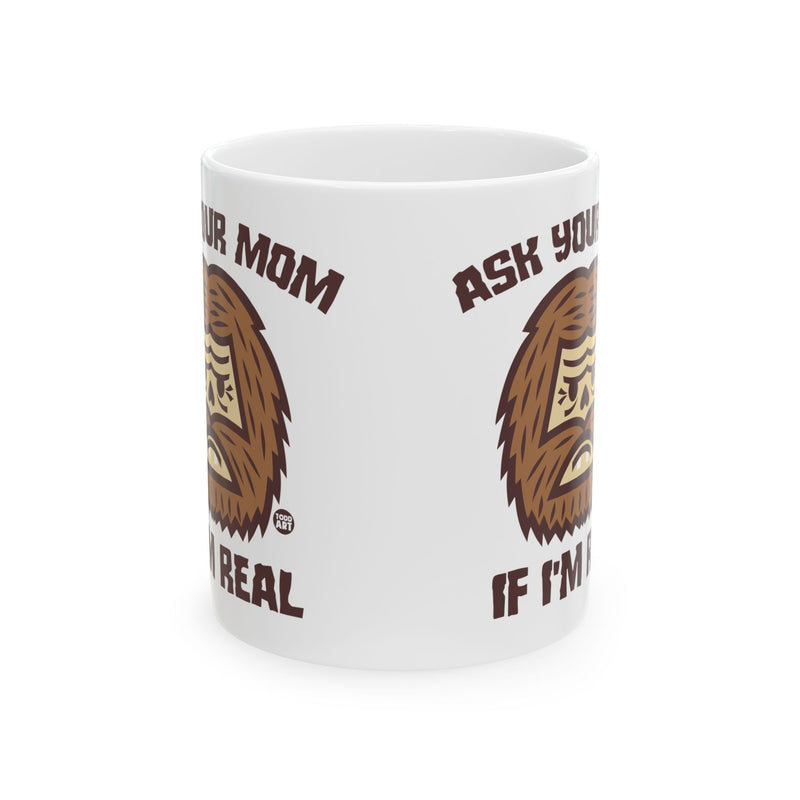 Load image into Gallery viewer, Ask Your Mom if I&#39;m Real Bigfoot Mug, Funny Bigfoot Mug, Bigfoot Adult Humor Mug
