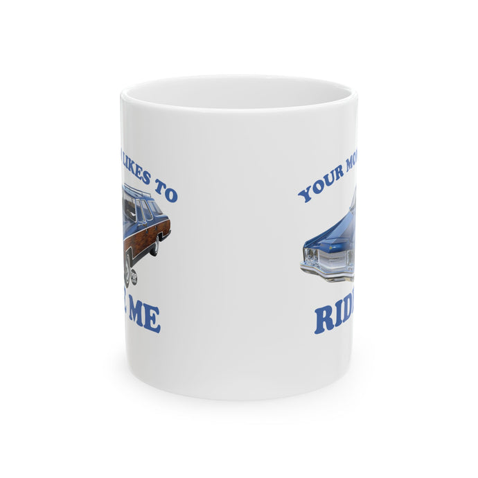 Your Mom Likes To Ride Me Wagon Mug