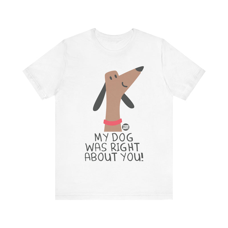 Load image into Gallery viewer, My Dog Right ABout You Unisex Jersey Short Sleeve Tee
