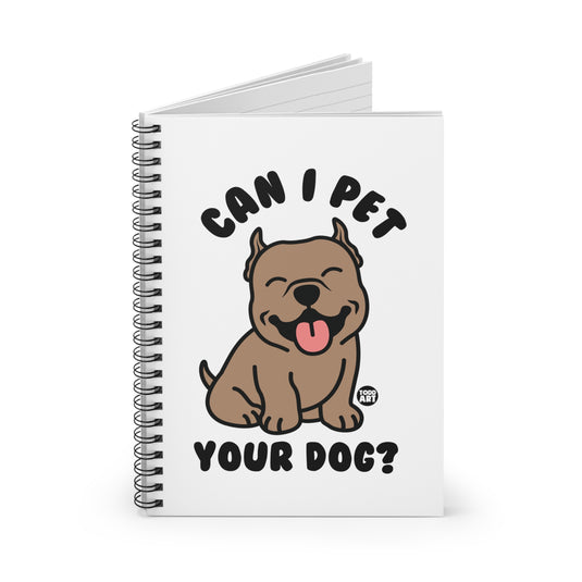 Can I Pet Your Dog Spiral Notebook - Ruled Line, Cute Dog Notebook