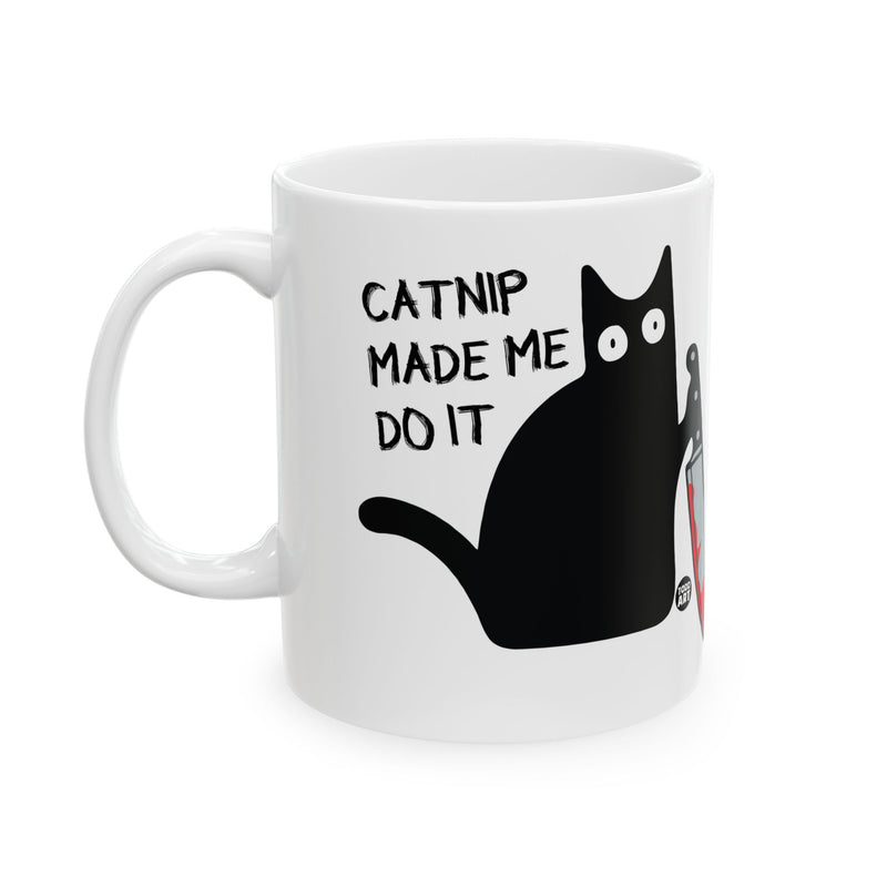 Load image into Gallery viewer, Catnip Made Me Do It cat Coffee Mug, Funny Mugs for Him, Sarcastic Mens Mug, Funny Coffee Mug Men
