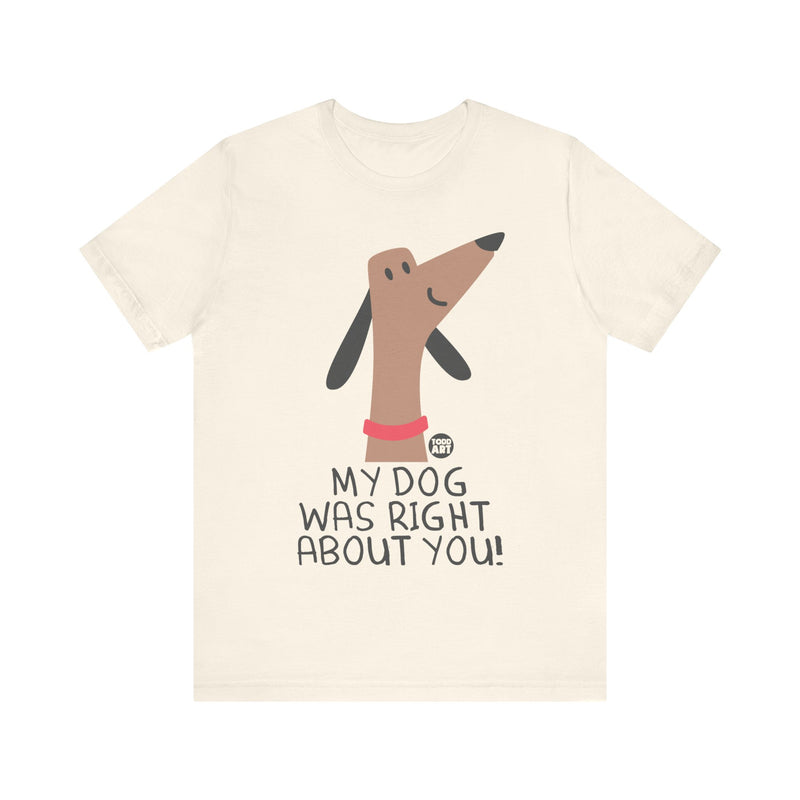 Load image into Gallery viewer, My Dog Right ABout You Unisex Jersey Short Sleeve Tee
