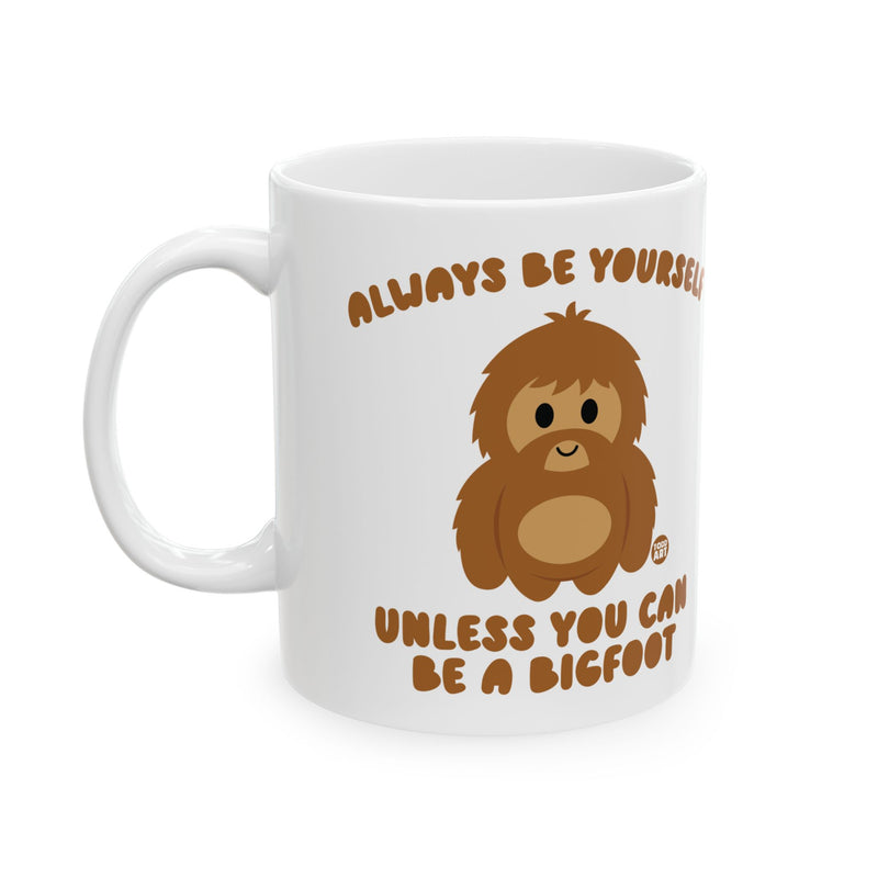 Load image into Gallery viewer, Always Be Yourself Unless Bigfoot Mug, Funny Bigfoot Mug, Be Yourself Bigfoot Mug
