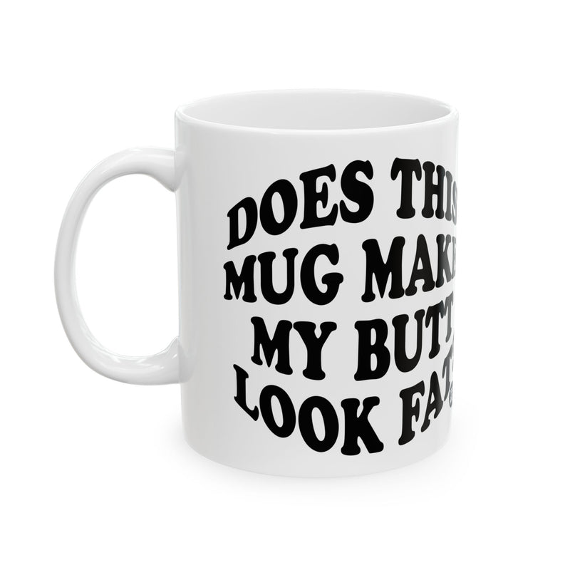 Load image into Gallery viewer, Does Mug Make Me Look Fat Coffee Mug, Funny Mugs for Him, Sarcastic Mens Mug, Funny Coffee Mug Men
