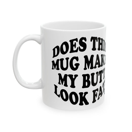 Does Mug Make Me Look Fat Coffee Mug, Funny Mugs for Him, Sarcastic Mens Mug, Funny Coffee Mug Men