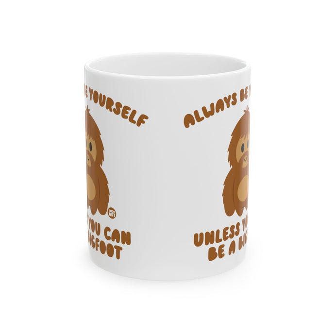 Always Be Yourself Unless Bigfoot Mug, Funny Bigfoot Mug, Be Yourself Bigfoot Mug