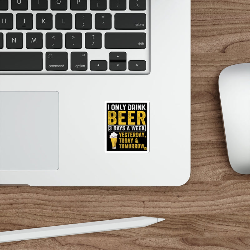 Load image into Gallery viewer, I Only Drink Beer Yesterday Today Tomorrow Sticker
