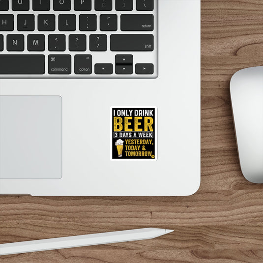 I Only Drink Beer Yesterday Today Tomorrow Sticker