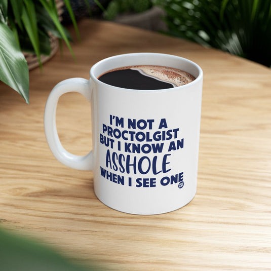 I'm Not a Proctologist But I Know an Asshole Mug