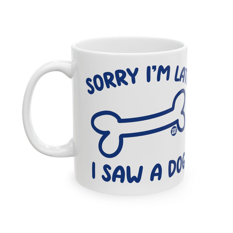 Load image into Gallery viewer, Sorry Late Saw A Dog Mug, Cute Dog Mug, Dog Owner Mug, Support Dog Rescue Mug
