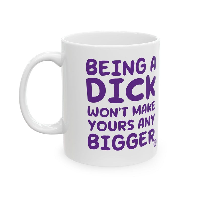 Load image into Gallery viewer, Being a Dick Wont Make Yours Bigger Mug, Being a Dick Mug
