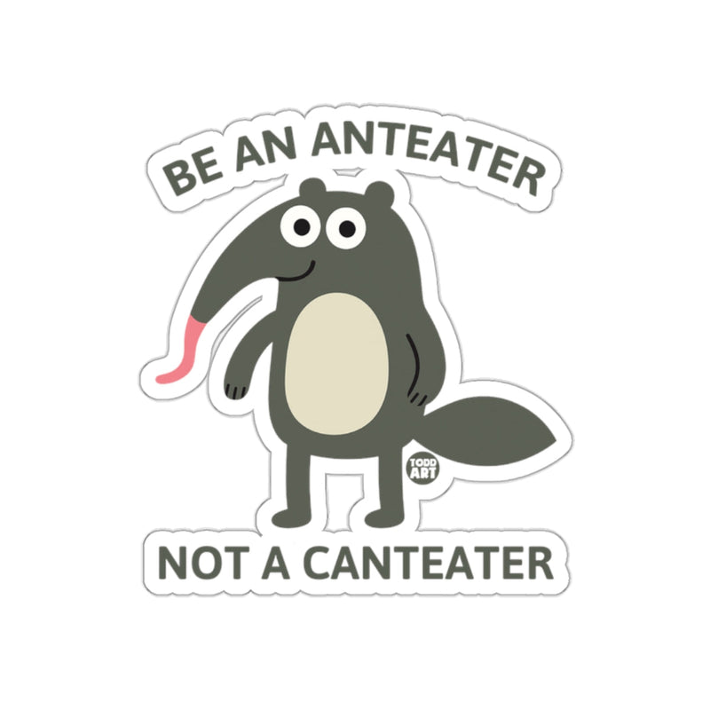 Load image into Gallery viewer, Fun Anteater Sticker Be An Anteater Not A Canteater
