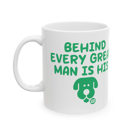 Behind Every Great Man is His Dog Coffee Mug, Dog Lover Mug for Him, Dog Dad Mug Gift