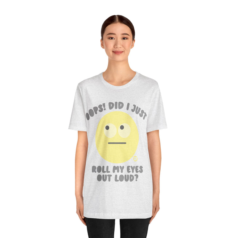 Load image into Gallery viewer, Oops! Did I Just Roll My Eyes Out Loud? T Shirt, funny tees, adult humor tshirt, sarcasm shirt
