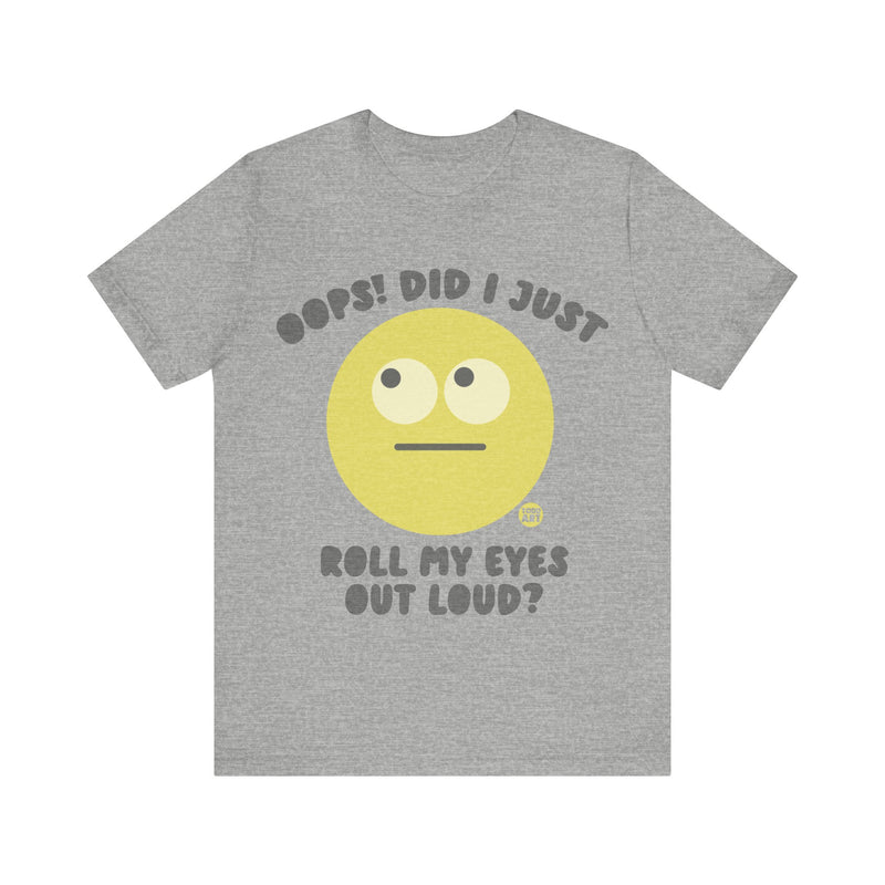 Load image into Gallery viewer, Oops! Did I Just Roll My Eyes Out Loud? T Shirt, funny tees, adult humor tshirt, sarcasm shirt
