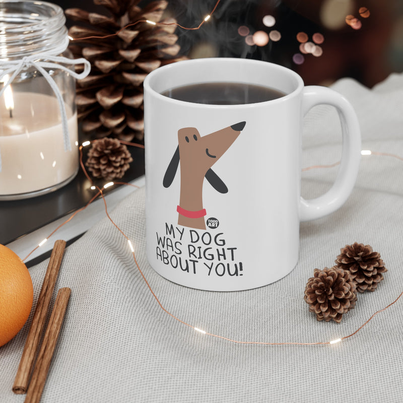 Load image into Gallery viewer, My Dog Right About You Mug, Cute Dog Mug, Dog Owner Mug, Support Dog Rescue Mug
