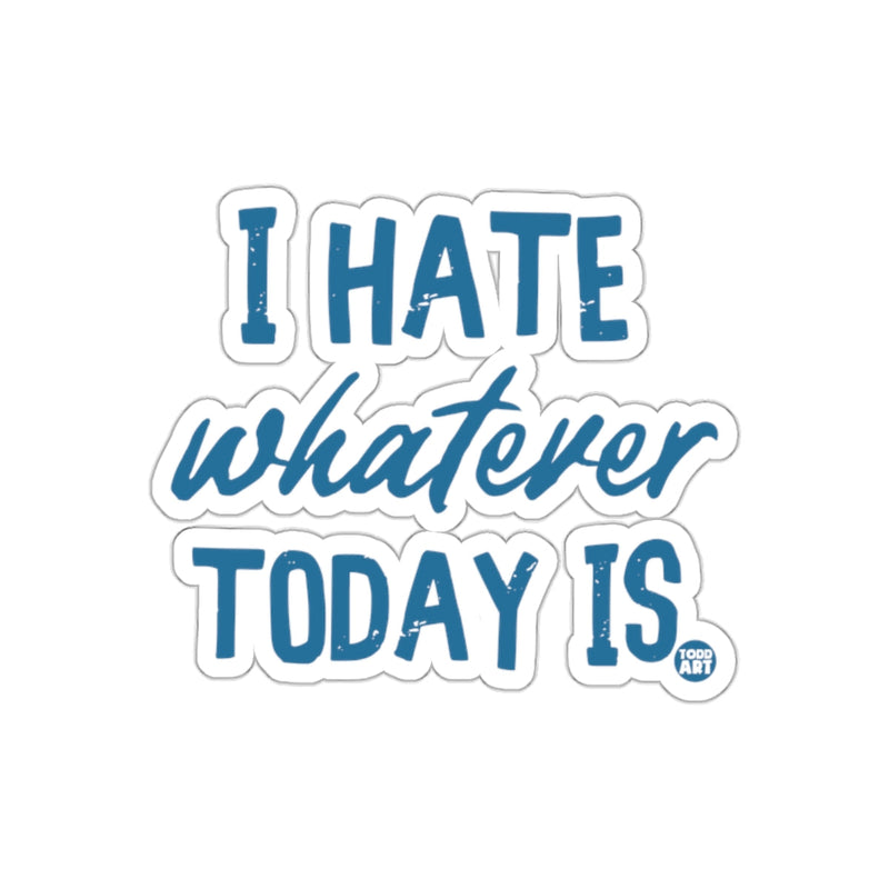 Load image into Gallery viewer, I Hate Whatever Today Is Sticker Blue Text Sticker
