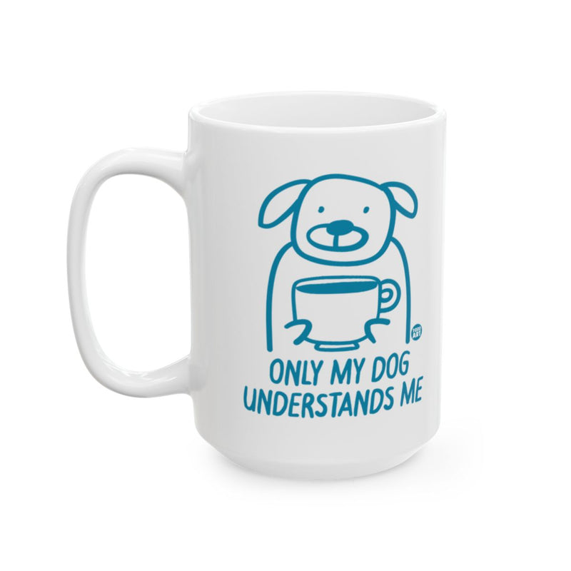 Load image into Gallery viewer, Only My Dog Understands Me Coffee Mug
