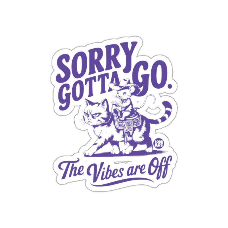 Load image into Gallery viewer, Sorry Gotta Go The Vibes are Off Sticker
