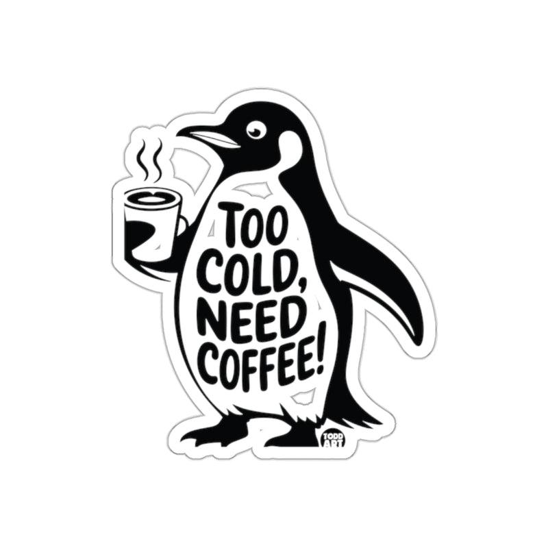 Load image into Gallery viewer, Penguin with Coffee Too Cold Need Coffee Todd Art sticker
