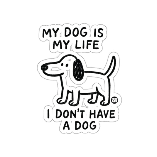 My Dog is My Life I Don't Have a Dog sticker
