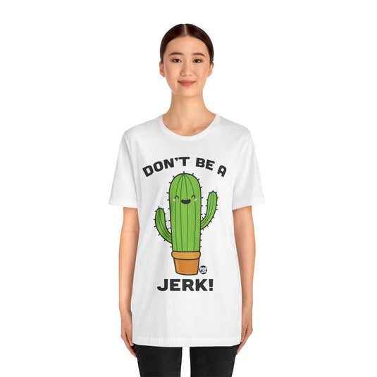 Don't Be A Jerk Cactus Unisex Tee