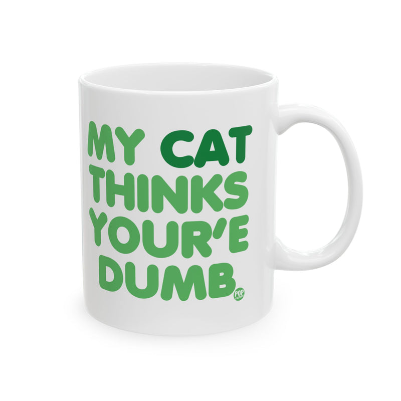 Load image into Gallery viewer, My Cat Thinks Your&#39;e Dumb Mug
