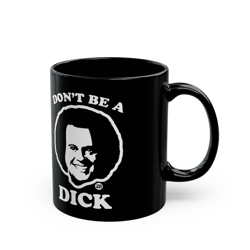 Load image into Gallery viewer, Don&#39;t be a Dick Mug, Funny Mugs for Him, Sarcastic Mens Mug, Funny Coffee Mug Men
