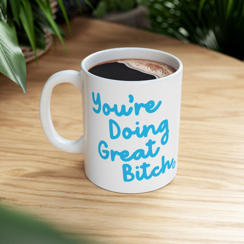 Load image into Gallery viewer, Motivational You're Doing Great Bitch Coffee Mug
